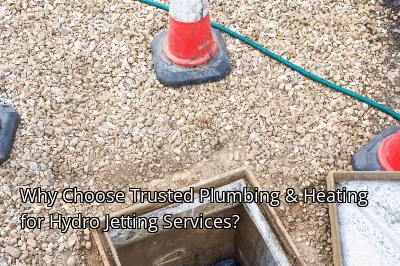Why Choose Trusted Plumbing & Heating for Hydro Jetting Services?